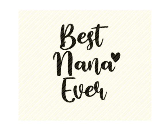 Reviewing the Best Nana Ever Quote Graphic for Embroidery